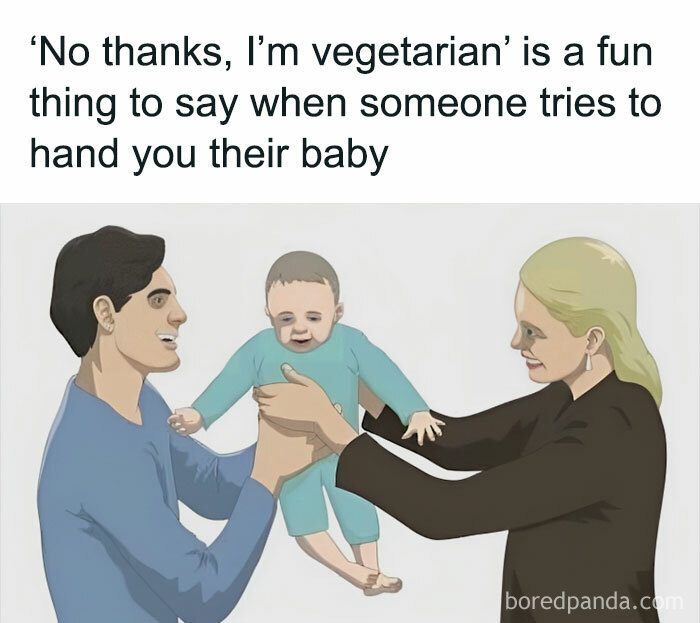 A funny meme showing a person hesitantly taking a baby, captioned with a humorous vegetarian remark.