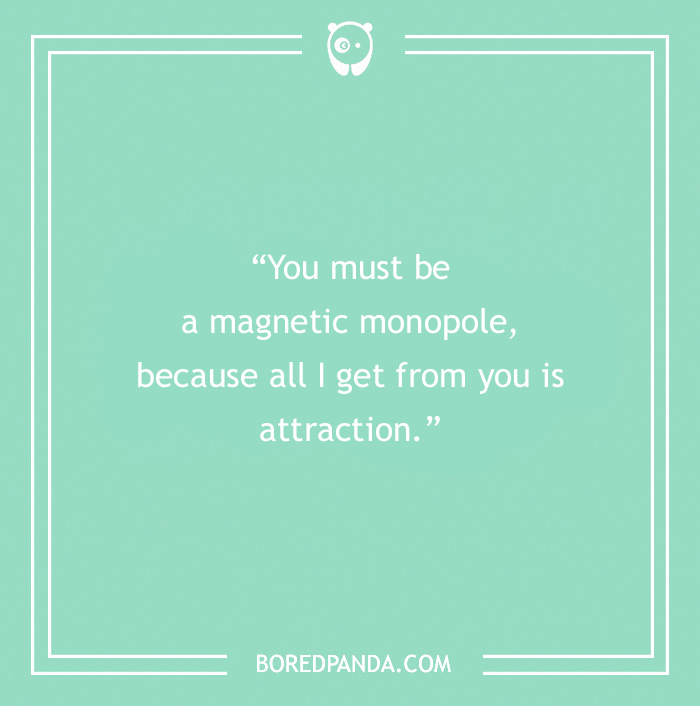 Science pick-up line on a teal background: "You must be a magnetic monopole, because all I get from you is attraction."