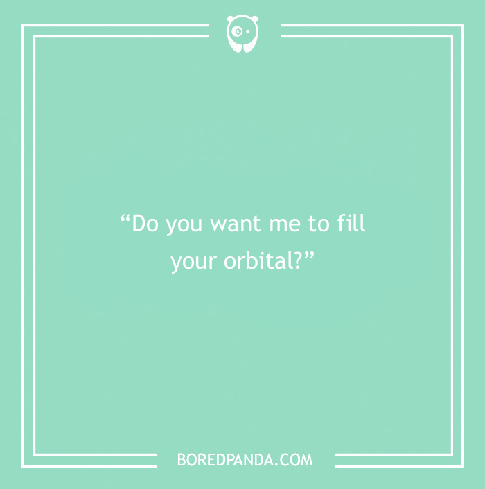 Science pick-up line on a mint green background: "Do you want me to fill your orbital?"