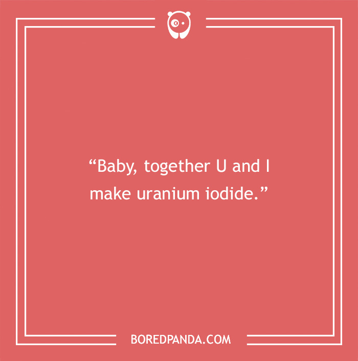 "Science pick-up line: 'Baby, together U and I make uranium iodide' on a pink background."