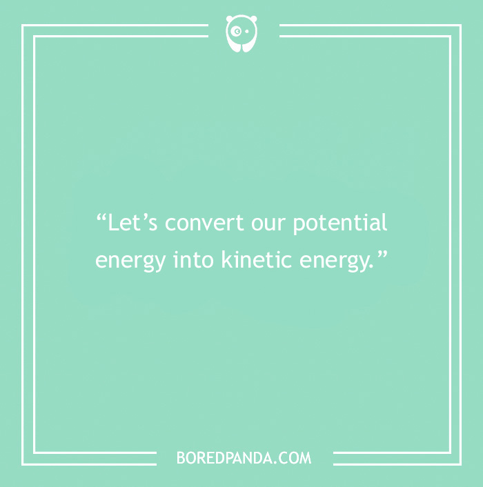 Science pick-up line: "Let’s convert our potential energy into kinetic energy" on a green background.