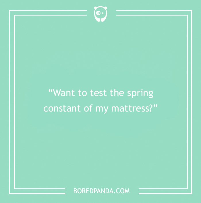 Science pick-up line on a green background: "Want to test the spring constant of my mattress?"