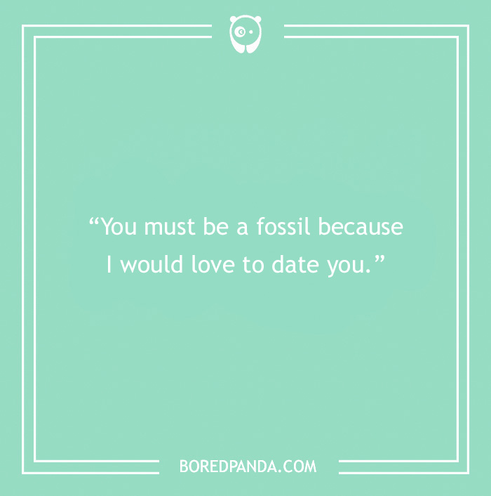 Science pick-up line on a green background: "You must be a fossil because I would love to date you."