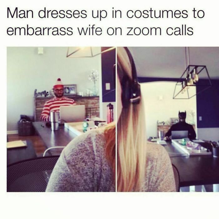 Funny WFH meme of a man in costumes during Zoom calls, making his wife embarrassed. 