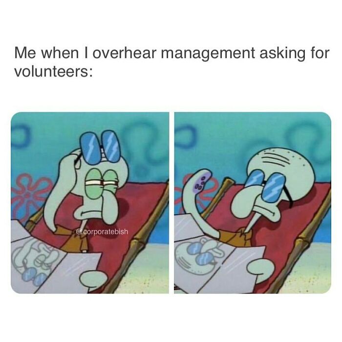 Squidward reacting humorously to management asking for volunteers, in a work meme.