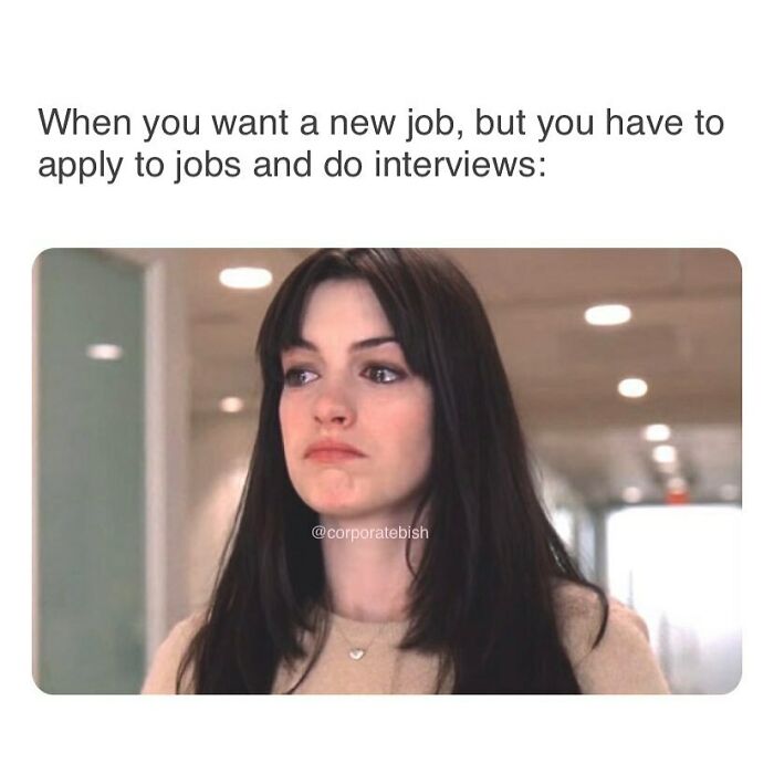 Woman looking frustrated, with caption about wanting a new job; work memes humor.