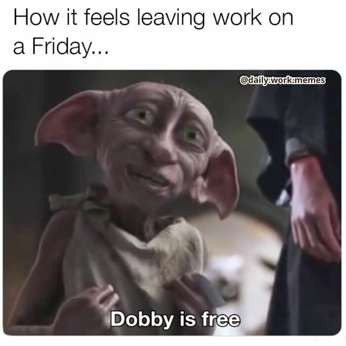 Relatable work memes showing Dobby happily feeling free after leaving work on a Friday to help you get through the work day.