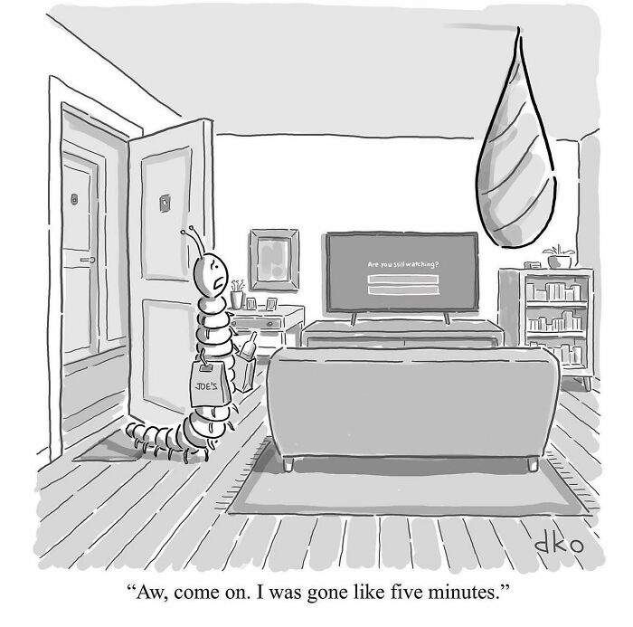 Funny one-panel comic of a caterpillar returning home to a TV asking Are you still watching in an everyday situation.