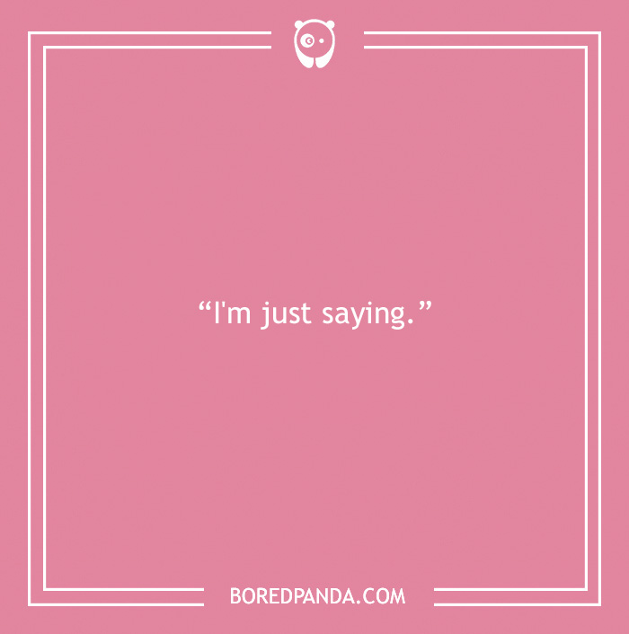 30 Of The Most Irksome Things Annoying People Often Say