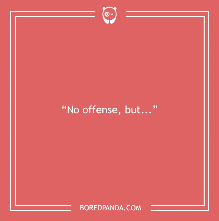 30 Of The Most Irksome Things Annoying People Often Say