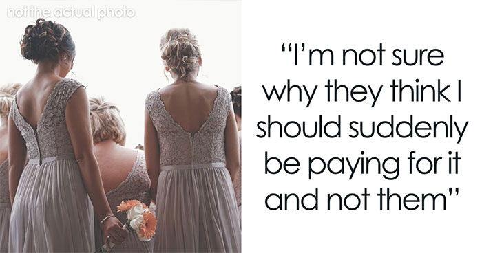 Bride Wants Her Bridesmaids To Pay $250 For Their Dresses But They Refuse, Drama Ensues
