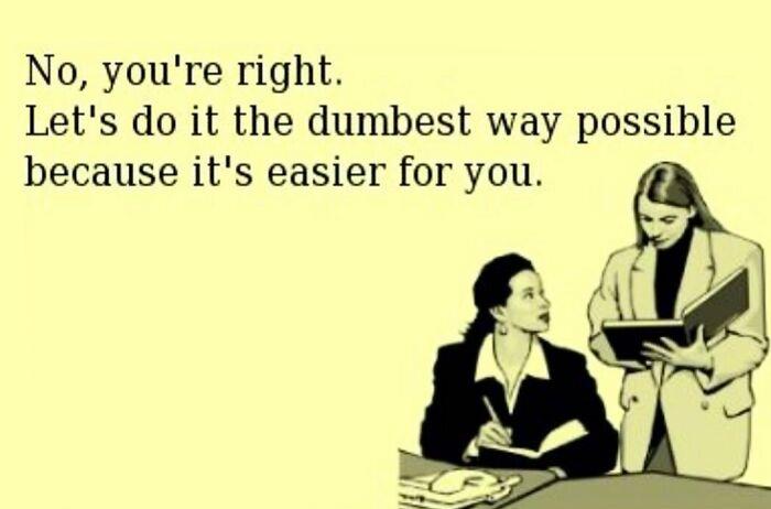 Two women discussing work with the caption: "Let's do it the dumbest way possible because it's easier for you." WFH memes.