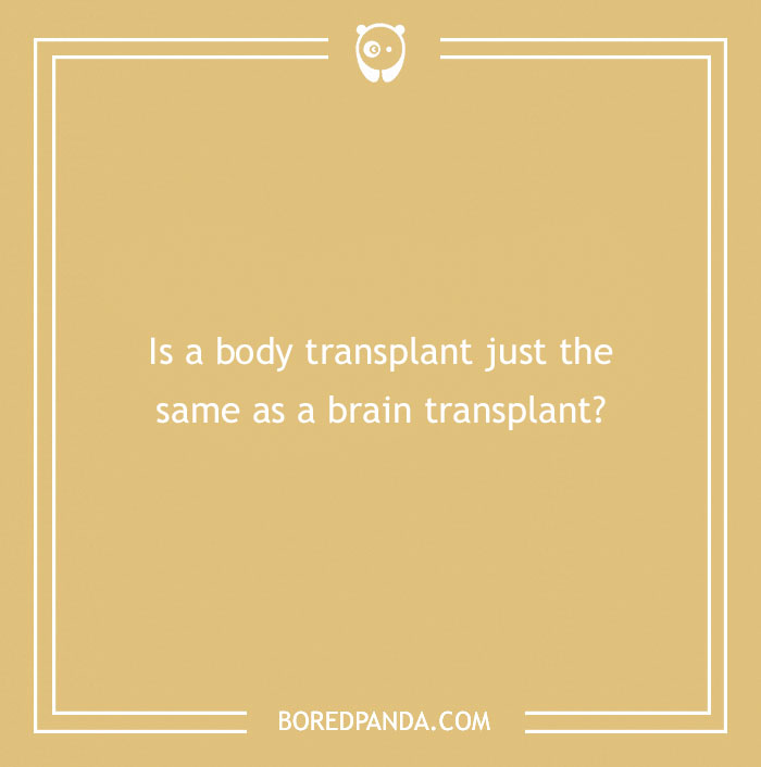 Confusing question about body transplant versus brain transplant on a beige background with white text and border