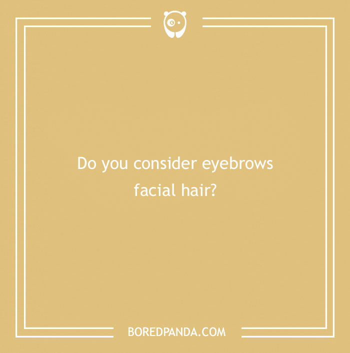 Question about eyebrows as facial hair, part of confusing questions to challenge your brain and spark curiosity.