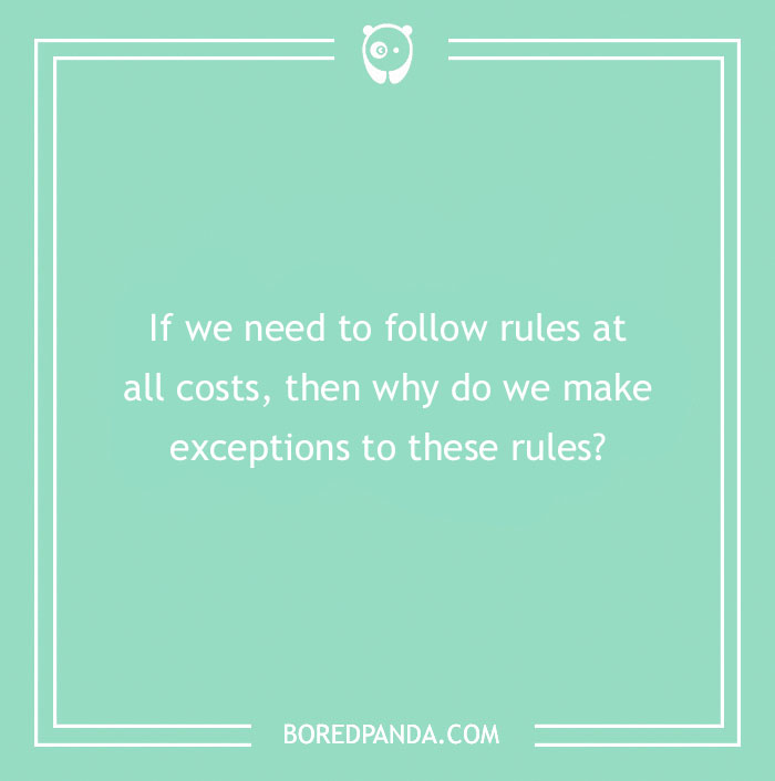 Confusing question about why we follow rules but still make exceptions, challenging the brain to think deeply.