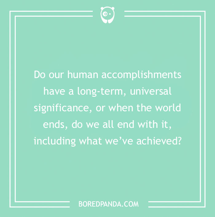 Confusing question about human accomplishments and their universal significance when the world ends on green background.