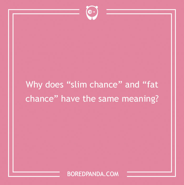 Confusing questions on a pink background asking why slim chance and fat chance have the same meaning.