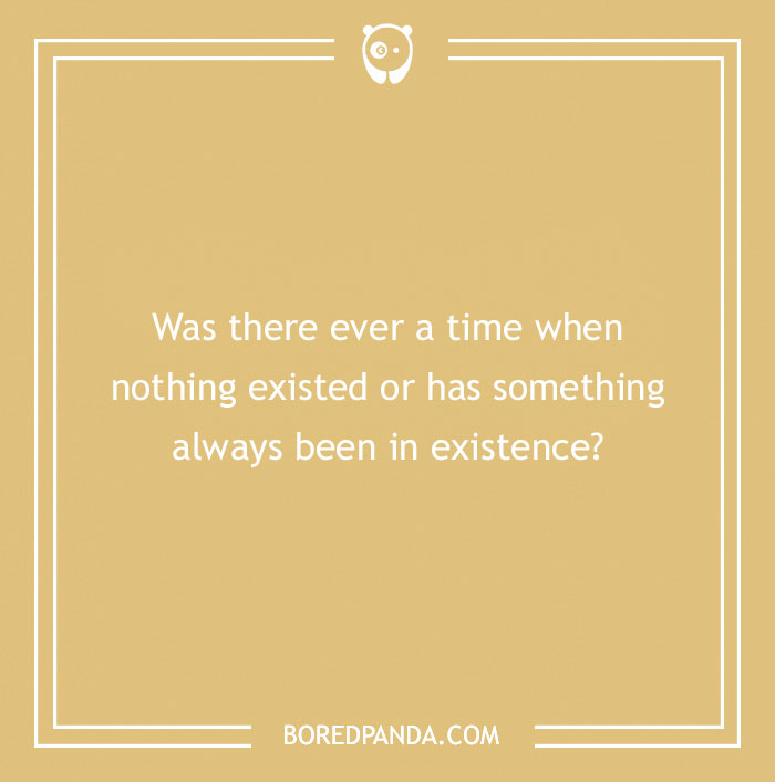 Confusing question on whether nothing ever existed or if something has always been in existence to ponder.