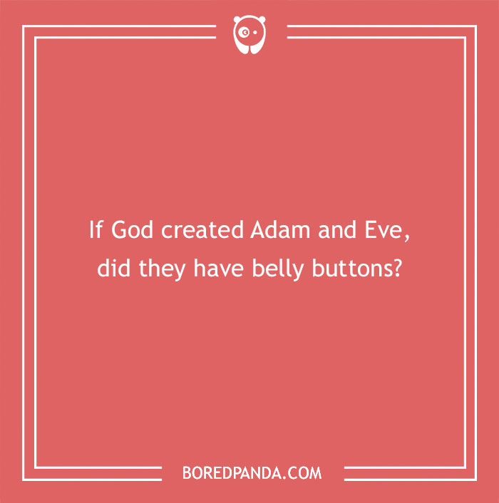 Confusing question about Adam and Eve and whether they had belly buttons, sparking brain teaser thoughts.