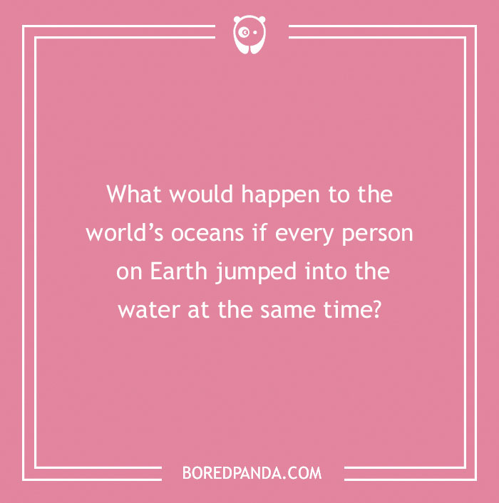 Confusing question about what would happen if every person on Earth jumped into the world's oceans simultaneously.