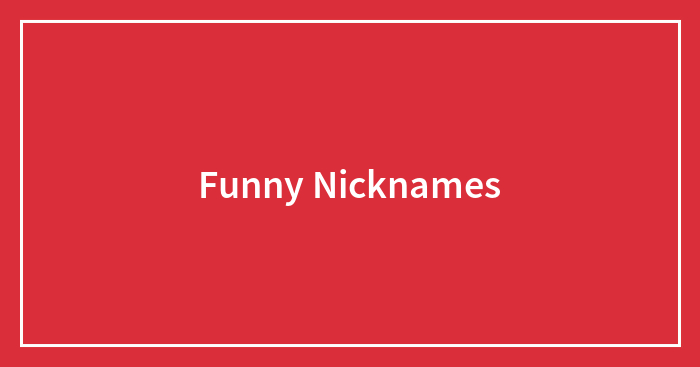 Funny Nicknames