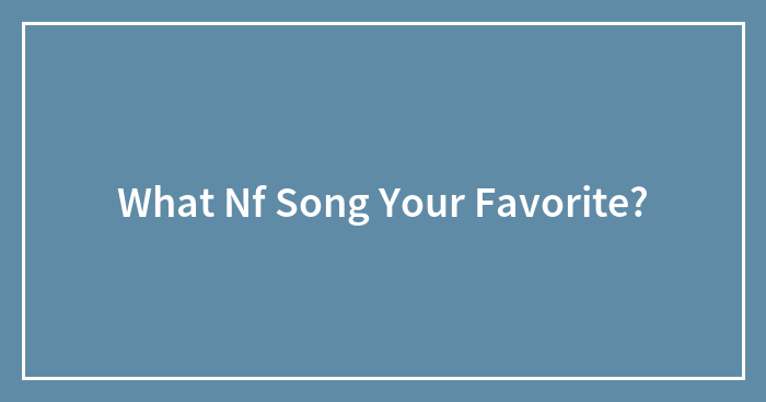 What Nf Song Your Favorite?