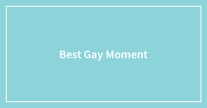 Best Gay Moment