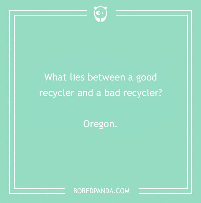 Earth Day joke in white text on a green background: "What lies between a good recycler and a bad recycler? Oregon."