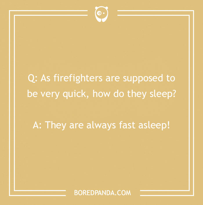 Firefighter joke asking how firefighters sleep with the punchline they are always fast asleep on a beige background.