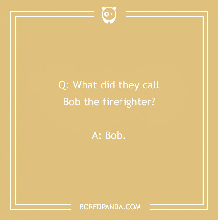 Firefighter joke on a tan background with a simple question and answer about Bob the firefighter.