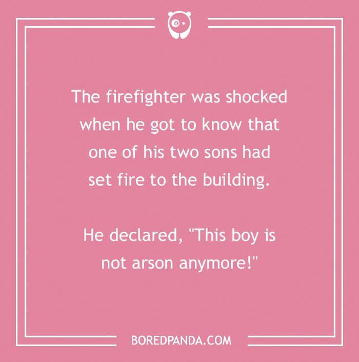 Firefighter joke on a pink background about a boy who set fire to a building and is no longer arson.