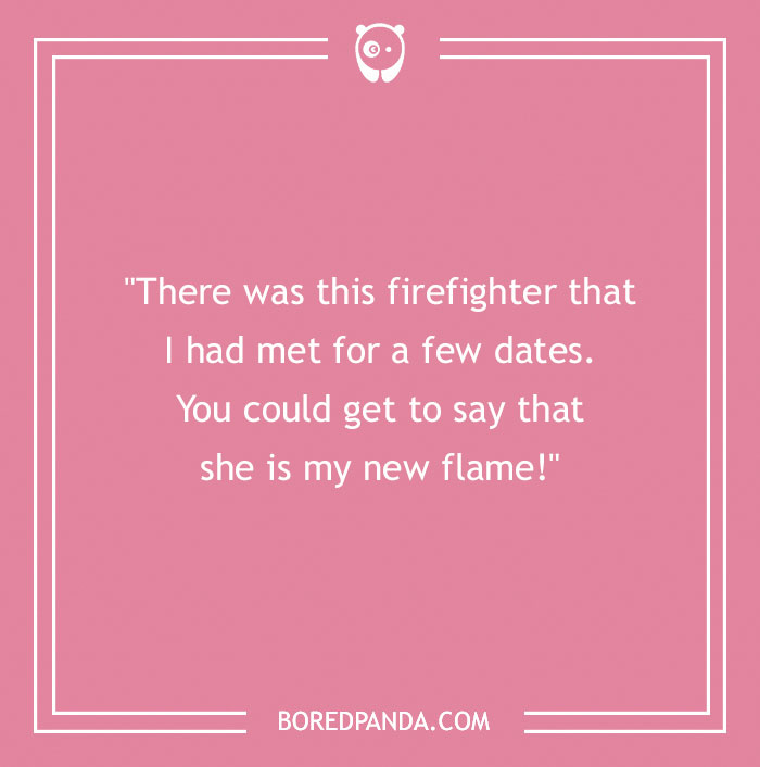 Firefighter joke on a pink background about dating a firefighter and calling her a new flame.