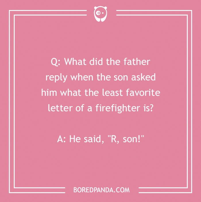 Firefighter joke on a pink background about the least favorite letter of a firefighter with a humorous father-son reply.