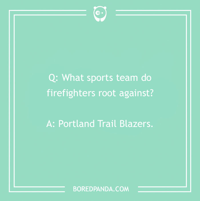 Firefighter joke about sports teams firefighters root against, featuring a pun on Portland Trail Blazers.