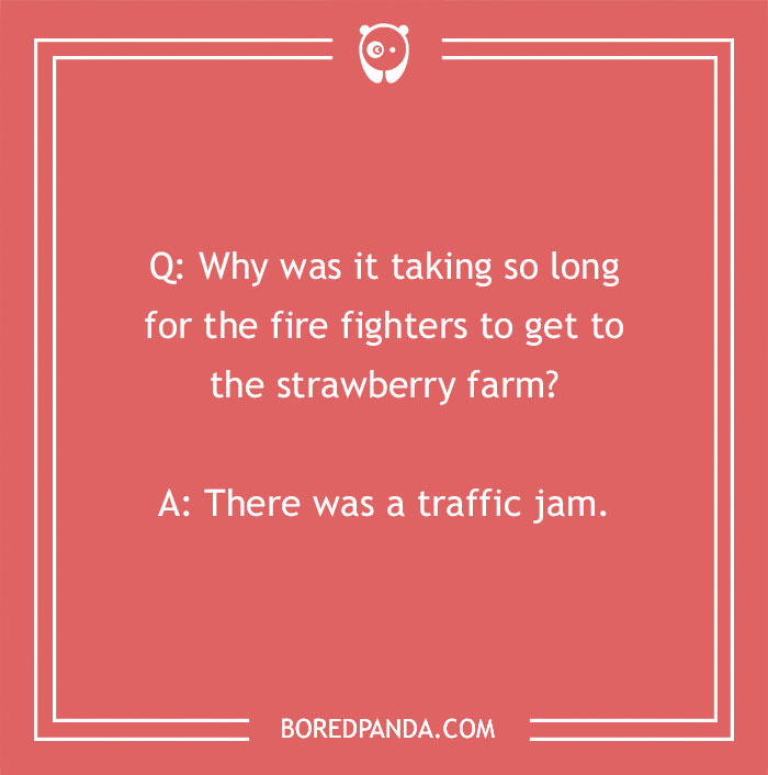 A firefighter joke about fire fighters delayed by a traffic jam on the way to a strawberry farm on a red background.