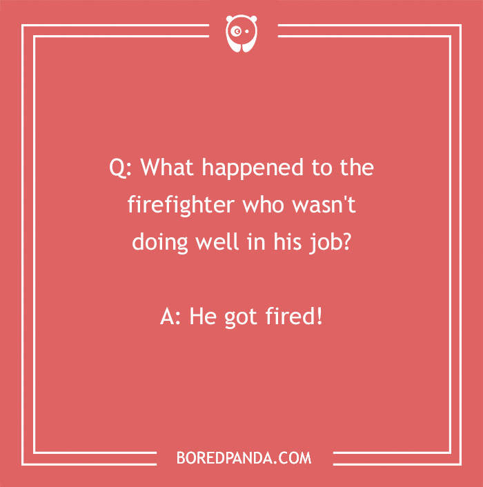 Firefighter joke on a red background with white text asking what happened to a firefighter not doing well and the punchline he got fired.