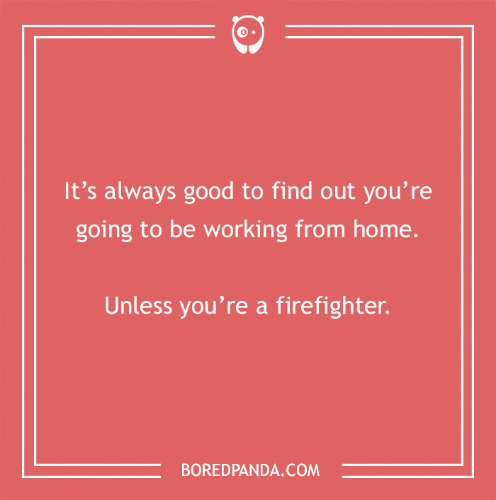 Text joke on a red background about working from home, mentioning firefighters, related to firefighter jokes.