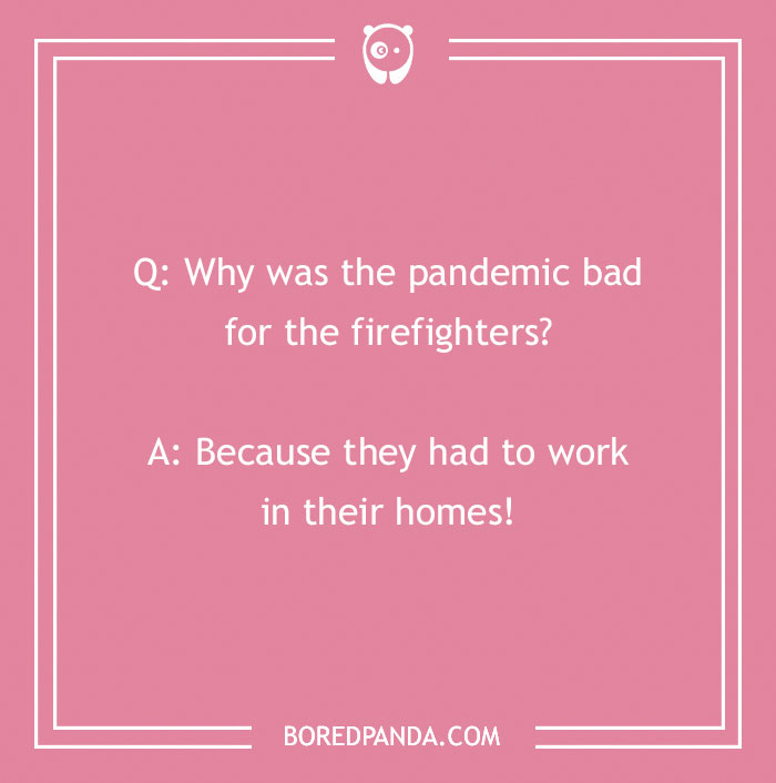 Firefighter joke on a pink background about the pandemic being bad for firefighters working in their homes