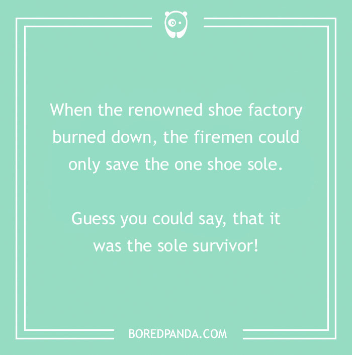 Firefighter joke about a shoe factory fire where only one shoe sole was saved, a pun as the sole survivor.