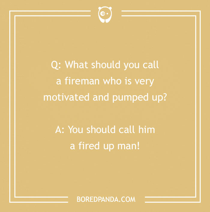 Firefighter joke on a beige background asking what to call a motivated fireman with the punchline fired up man.