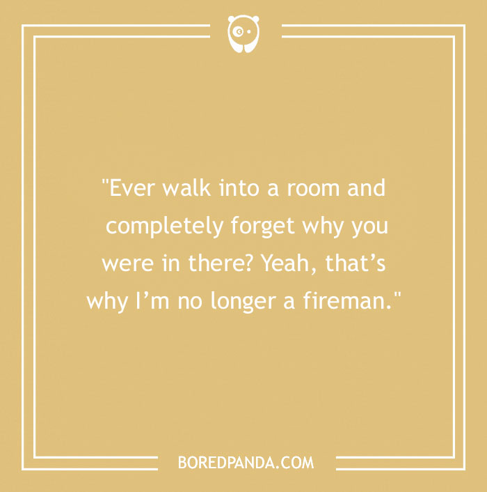 Firefighter joke on forgetting why you entered a room, humor related to firefighters and fireman life.