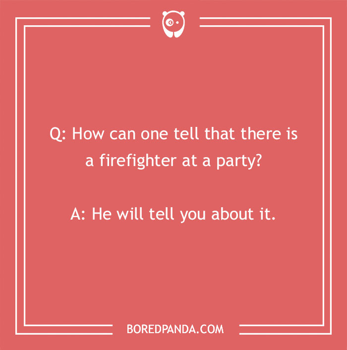 Firefighter joke on a red background asking how to tell there is a firefighter at a party with the punchline he will tell you.