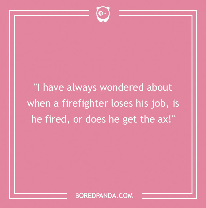 Firefighter joke on a pink background humorously questioning if a firefighter losing a job is fired or gets the ax.