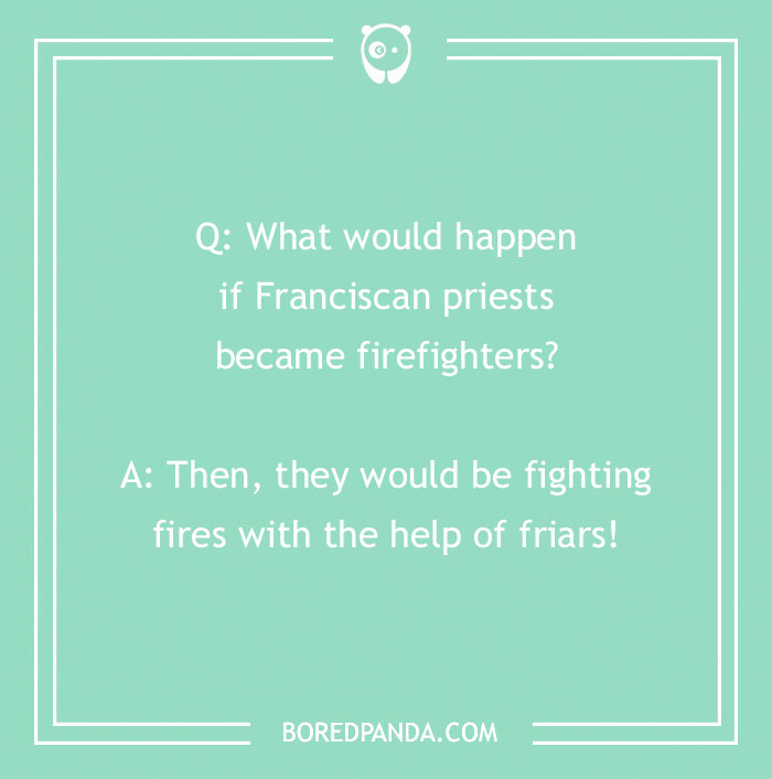 Firefighter joke about Franciscan priests becoming firefighters and fighting fires with the help of friars on a green background.
