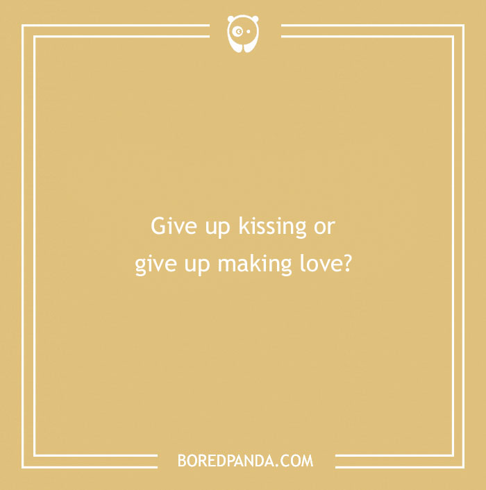 A spicy "would you rather" question on a tan background: give up kissing or give up making love?