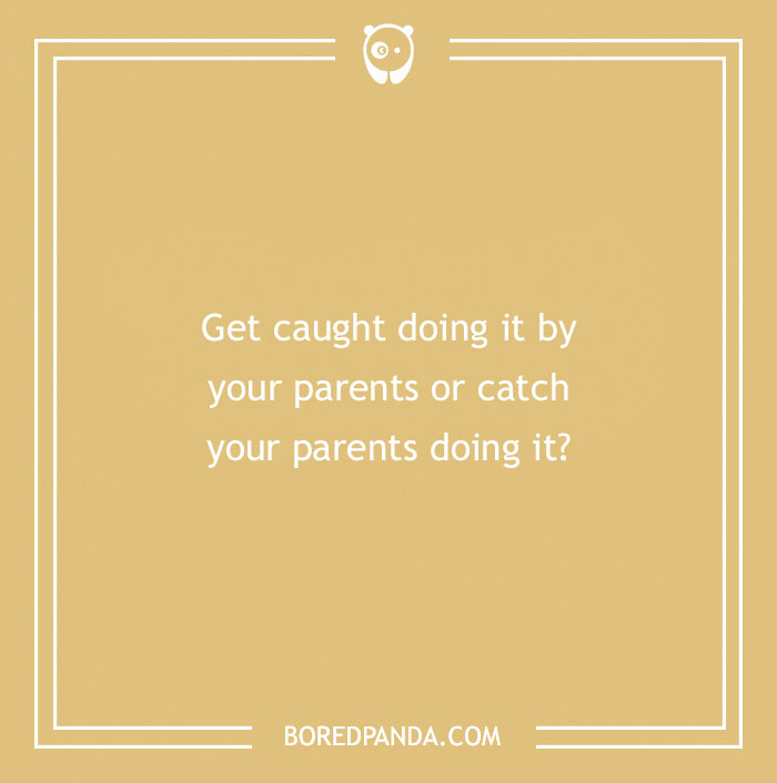 Text on a beige background posing a spicy "would you rather" question about being caught by your parents.