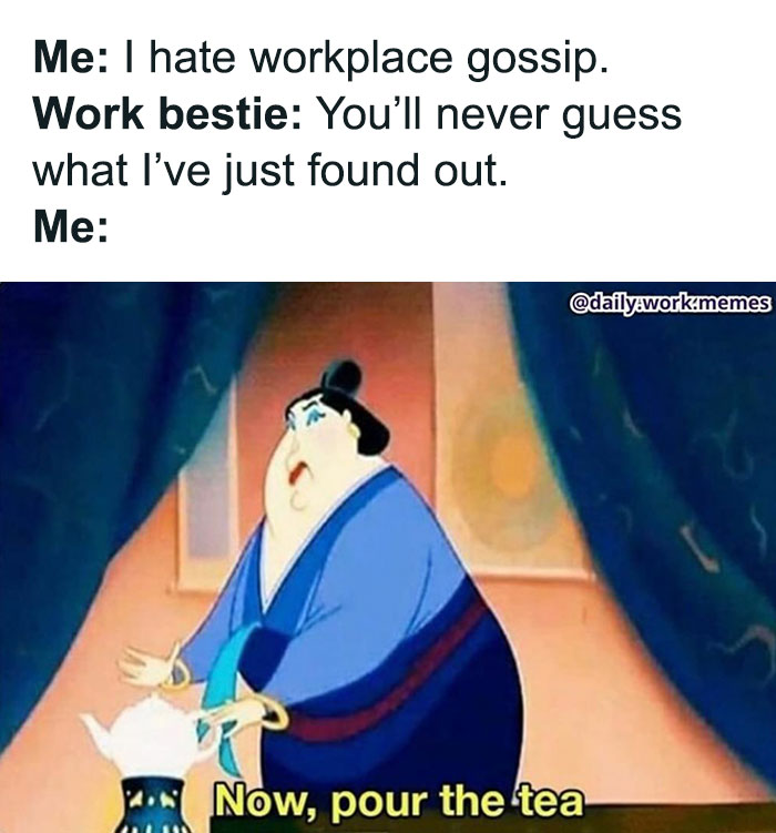 Cartoon character reacting to workplace gossip with the phrase now pour the tea in a funny relatable work meme.