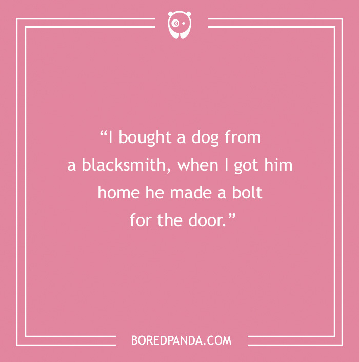 Dog joke text on a pink background: "I bought a dog from a blacksmith, when I got him home he made a bolt for the door."