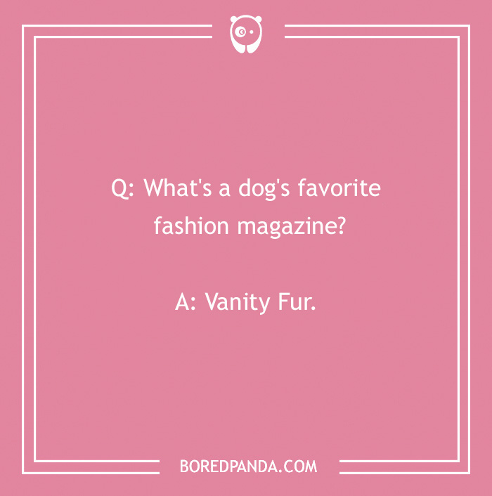 Dog joke image with a pink background, text reads: "What's a dog's favorite fashion magazine? Vanity Fur."