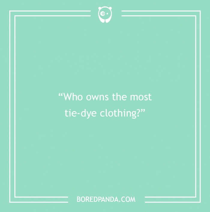 Text on a teal background asking a paranoia question about who owns the most tie-dye clothing to find out what people think.